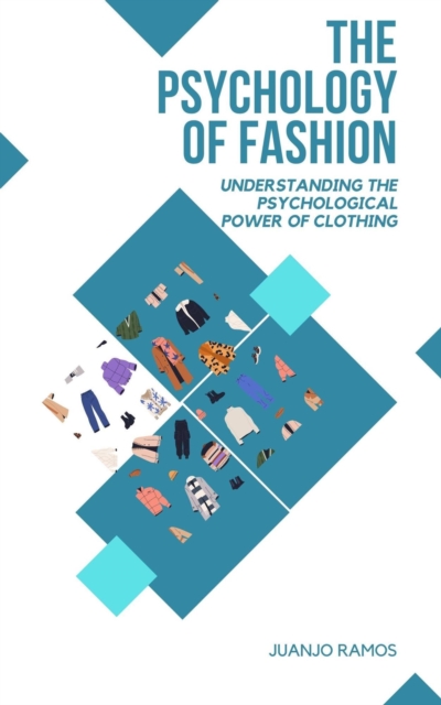 Psychology of Fashion: Understanding the Psychological Power of Clothing