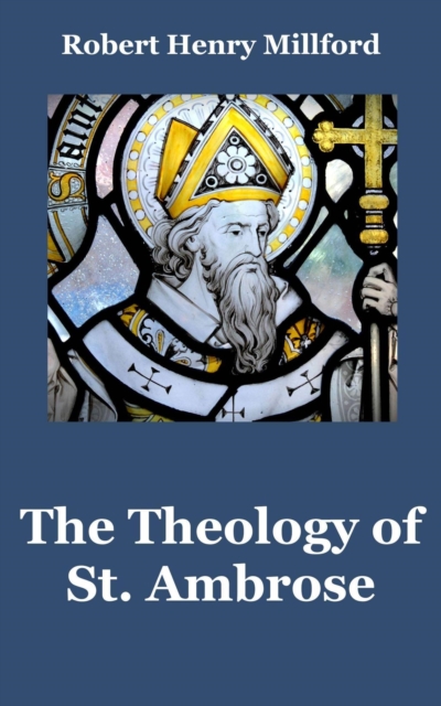 Theology of St. Ambrose: A Comprehensive Overview