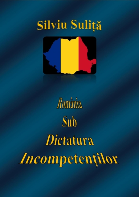Romania Sub Dictatura Incompetentilor