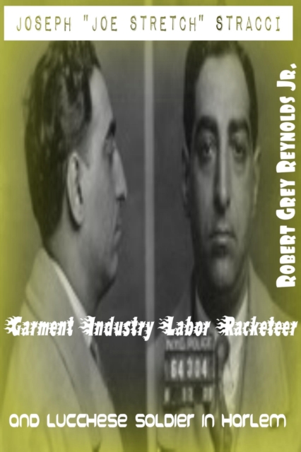 Joseph &quote;Joe Stretch&quote; Stracci Garment Industry Labor Racketeer Lucchese Soldier In Harlem