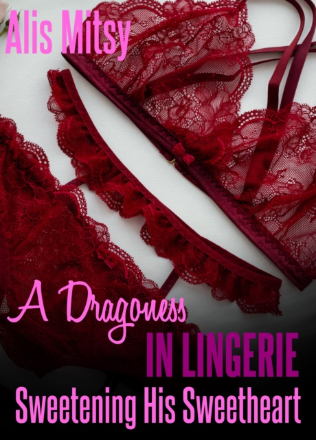 Dragoness in Lingerie: Sweetening His Sweetheart