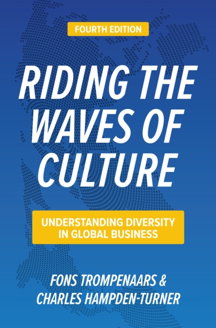 Riding the Waves of Culture, Fourth Edition: Understanding Diversity in Global Business