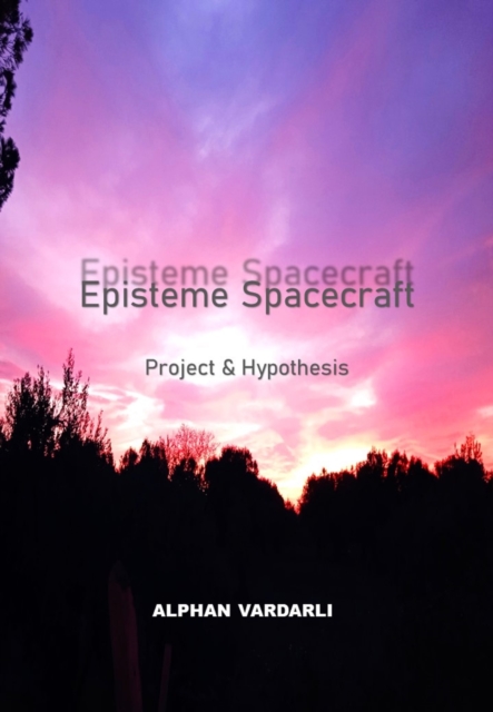 Episteme Spacecraft Project &  Hypothesis