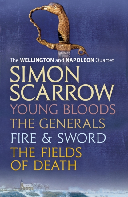 Wellington and Napoleon Quartet: Young Bloods, The Generals, Fire and Sword, Fields of Death