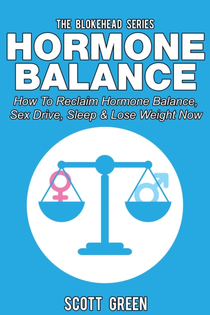 Hormone Balance: How To Reclaim Hormone Balance , Sex Drive, Sleep & Lose Weight Now
