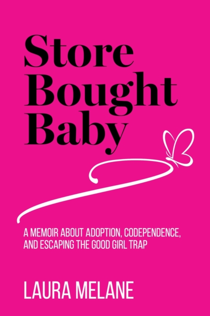 Store Bought Baby: A Memoir About Adoption, Codependence, and Escaping the Good Girl Trap