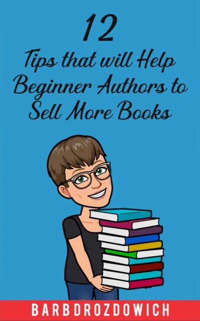 12 Tips That Will Help Beginner Authors to Sell More Books