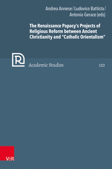 Renaissance Papacy's Projects of Religious Reform between Ancient Christianity and &quote;Catholic Orientalism&quote;