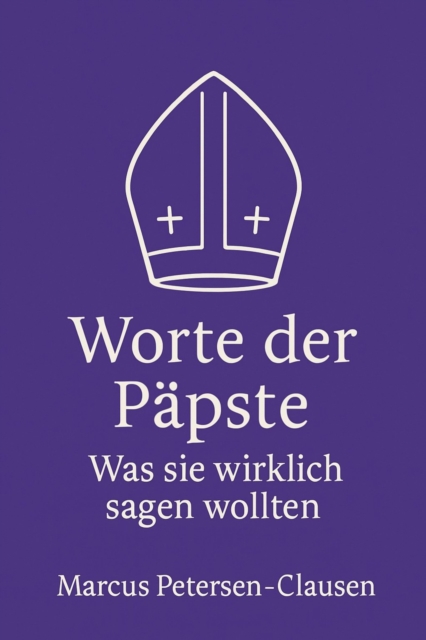 Worte der Päpste – Was sie wirklich sagen wollten