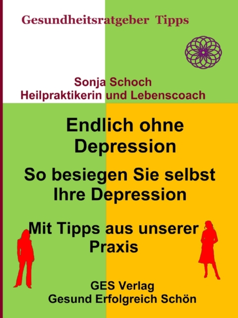 Endlich ohne Depression-So besiegen Sie selbst Ihre Depression-Mit Tipps aus der Praxis
