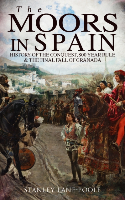 Moors in Spain: History of the Conquest, 800 year Rule & The Final Fall of Granada