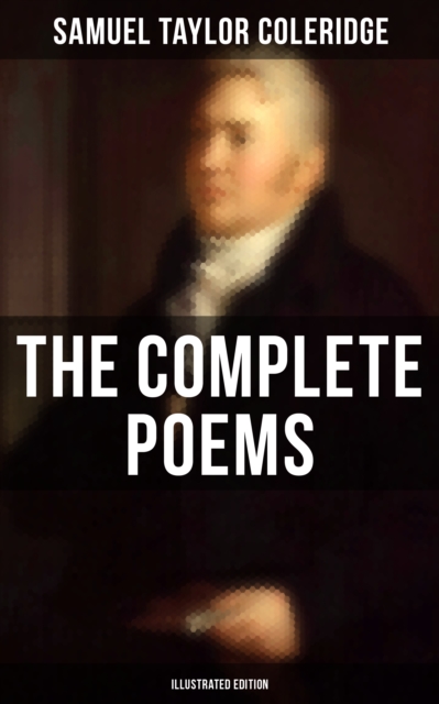 Complete Poems of Samuel Taylor Coleridge (Illustrated Edition)