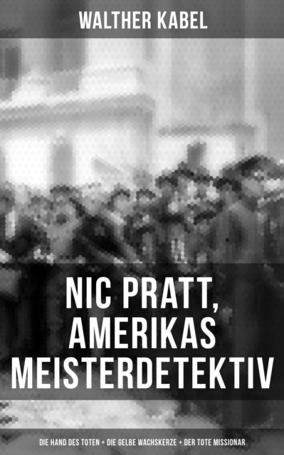 Nic Pratt, Amerikas Meisterdetektiv: Die Hand des Toten + Die gelbe Wachskerze + Der tote Missionar