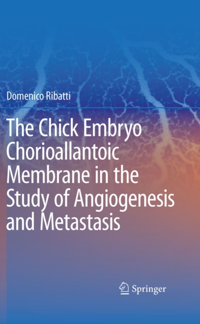 Chick Embryo Chorioallantoic Membrane in the Study of Angiogenesis and Metastasis