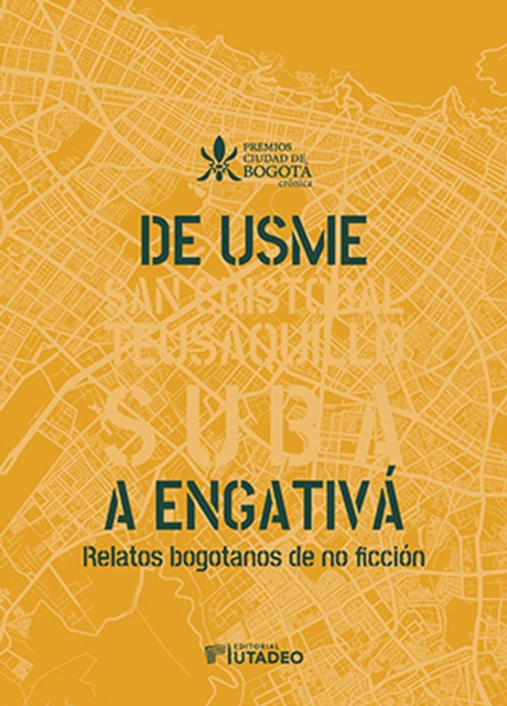 De Usme a Engativa. Relatos bogotanos de no ficcion