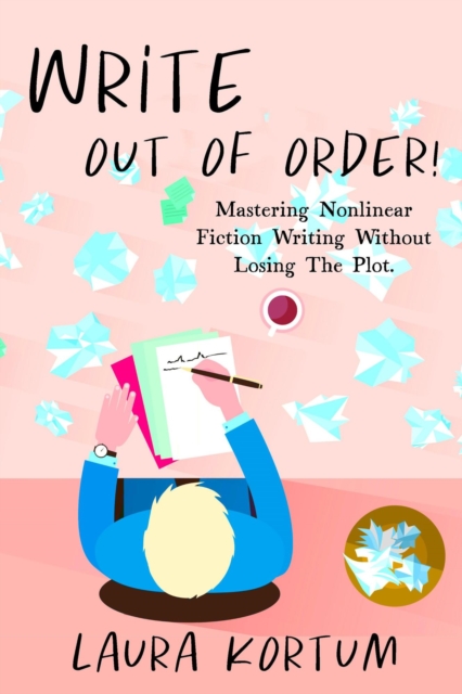 Write out of Order! Mastering Nonlinear Fiction Writing Without Losing the Plot