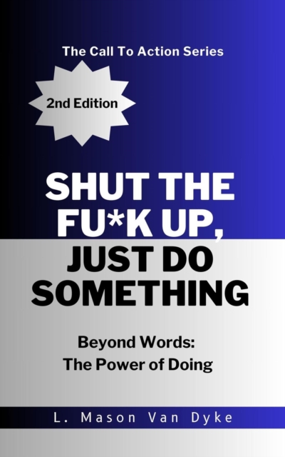 Shut the Fu*k Up, Just Do Something, Beyond Words: The Power of Doing, 2nd Edition