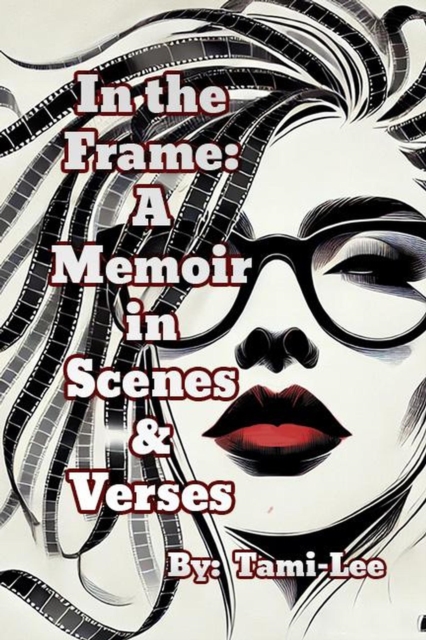 In The Frame:  A Memoir in Scenes and Verses
