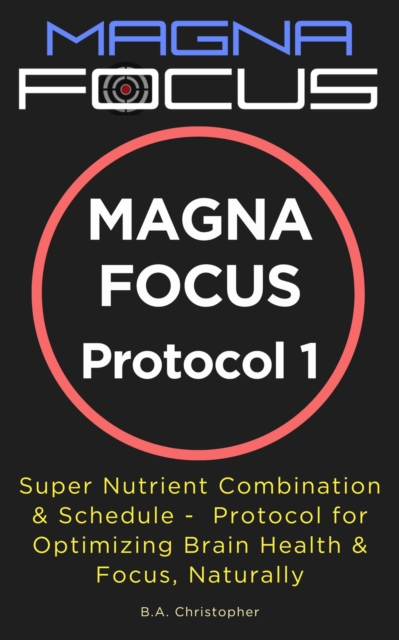 MAGNA FOCUS Protocol 1 -  Supplement Protocol for Boosting Brain Health, Brain Performance & Focus