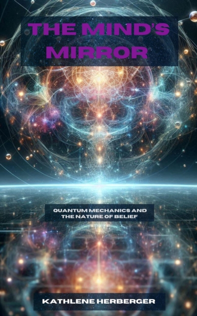 Mind's Mirror: Quantum Mechanics and the Nature of Belief