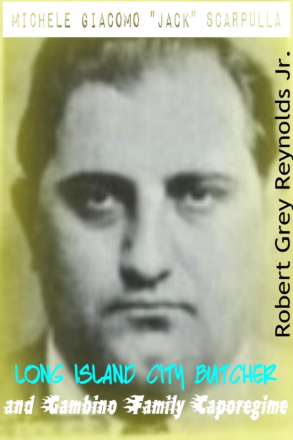 Michelle Giacomo &quote;Jack&quote; Scarpulla Long Island City Butcher and Gambino Family Caporegime