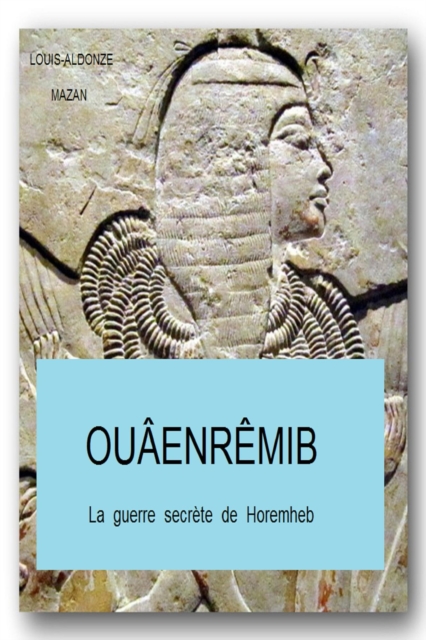 Ouaenremib, la  guerre  secrete  de  Horemheb