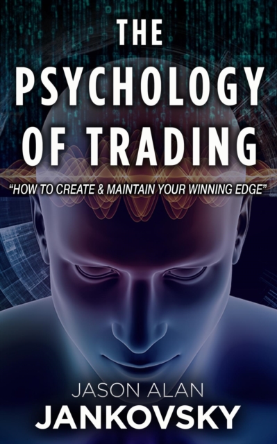 Psychology of Trading--How to Create and Maintain Your Winning Edge