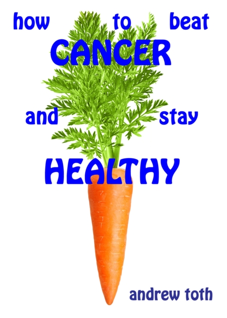 How to Beat Cancer and Stay Healthy