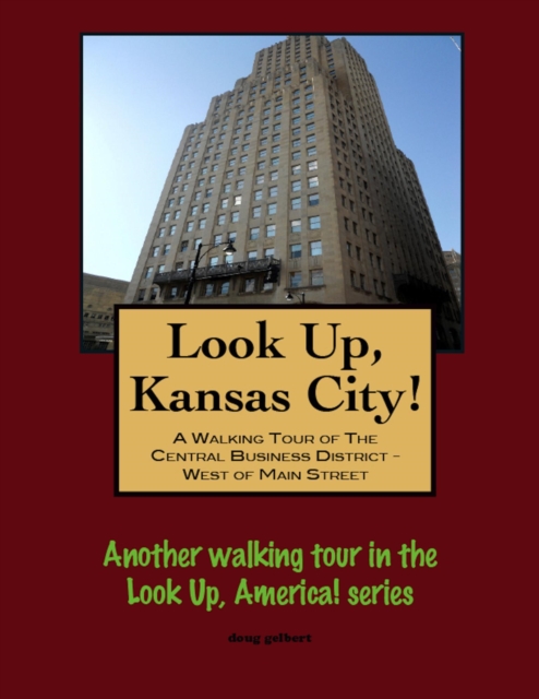 Look Up, Kansas City! A Walking Tour of  The Central Business District - West of Main Street