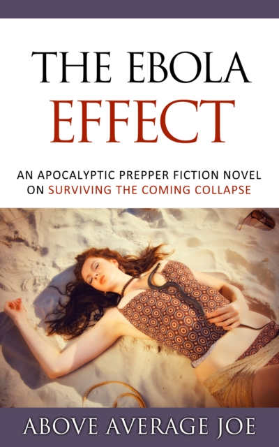 Ebola Effect: An Apocalyptic Prepper Fiction Novel on Surviving the Coming Collapse