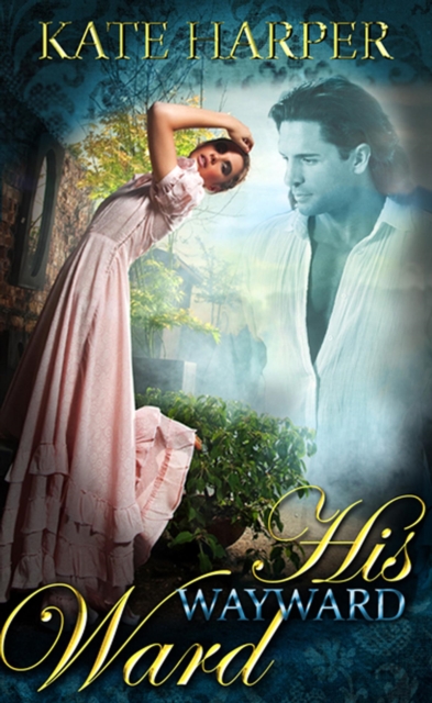 His Wayward Ward - A Regency Novella