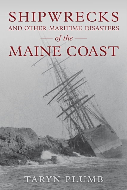 Shipwrecks and Other Maritime Disasters of the Maine Coast