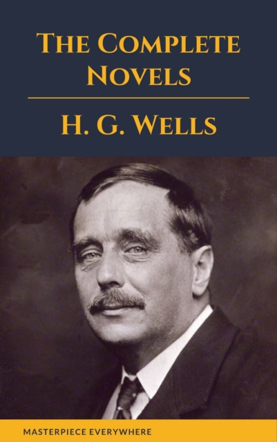 H. G. Wells : The Complete Novels  