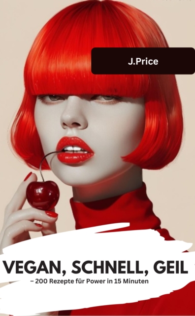 VEGAN, SCHNELL, GEIL  – 200 Rezepte für Power in 15 Minuten