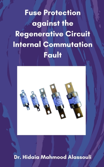 Fuse Protection against the Regenerative Circuit Internal Commutation Fault