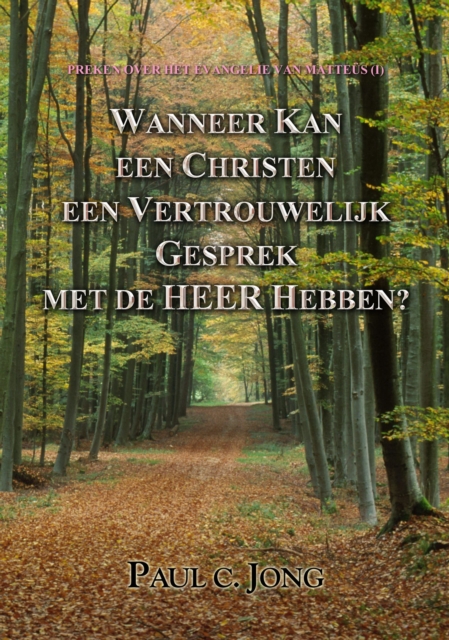 Preken Over Het Evangelie Van Matteus(I) - Wanneer kan een Christen een Vertrouwelijk Gesprek met de Heer hebben?