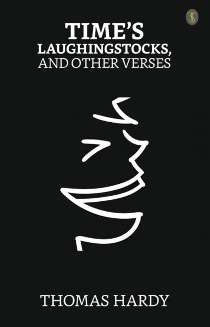Time's Laughingstocks, and Other Verses