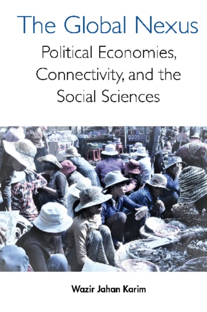 Global Nexus, The: Political Economies, Connectivity, And The Social Sciences