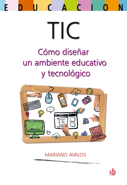 TIC: como disenar un ambiente educativo y tecnologico