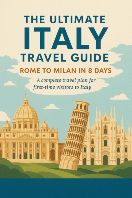 Ultimate Italy Travel Guide: Rome to Milan in 8 Days