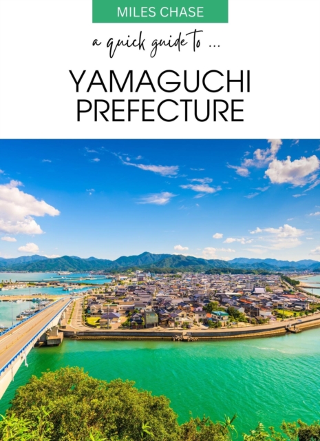 Quick Guide To ... Yamaguchi Prefecture