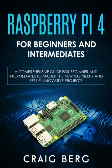 Raspberry Pi 4 For Beginners And Intermediates
