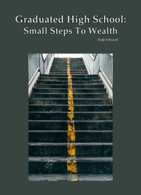 Graduated High School: Small Steps To Wealth
