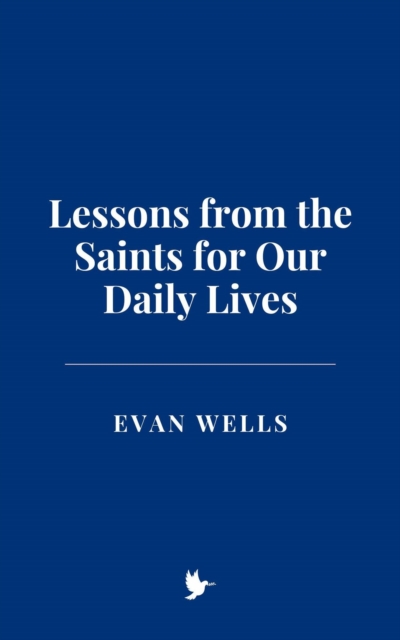Lessons from the Saints for Our Daily Lives