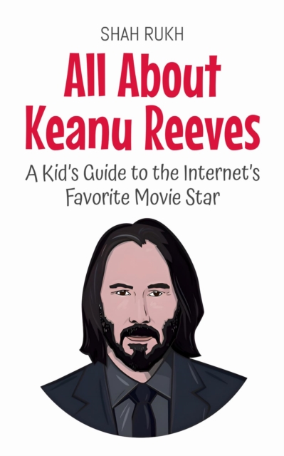 All About Keanu Reeves: A Kid's Guide to the Internet's Favorite Movie Star