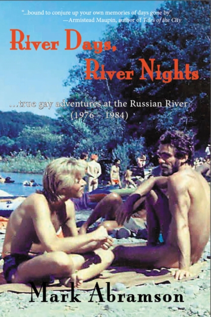 River Days, River Nights: True Gay Adventures at the Russian River (1976 - 1984)