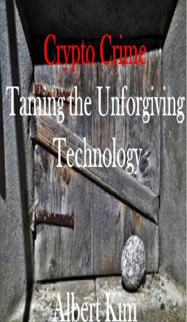 Crypto Crime: Taming the Unforgiving Technology