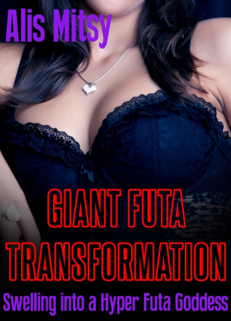 Giant Futa Transformation: Swelling into a Hyper Futa Goddess