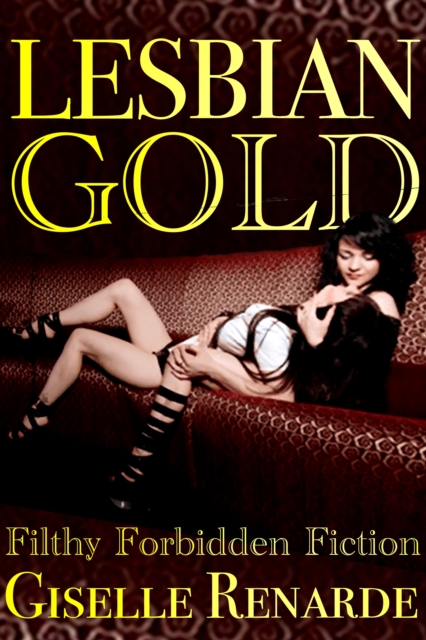 Lesbian Gold: Filthy Forbidden Fiction