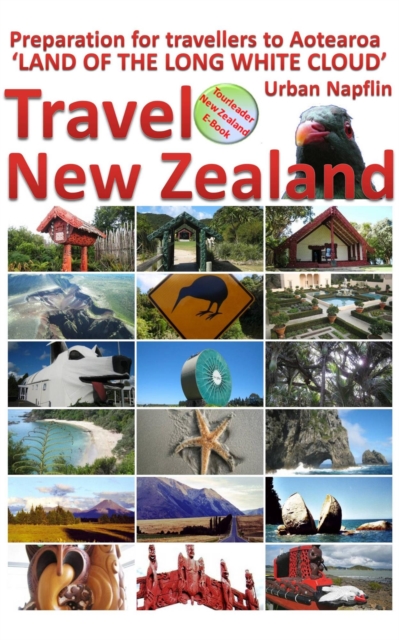 Travel New Zealand - Preparation for Travellers to Aotearoa, the Land of the Long White Cloud